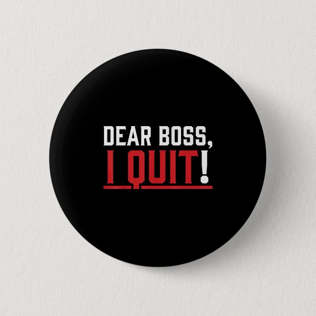 Dear Boss I Quit Humor Farewell  Button (Front)
