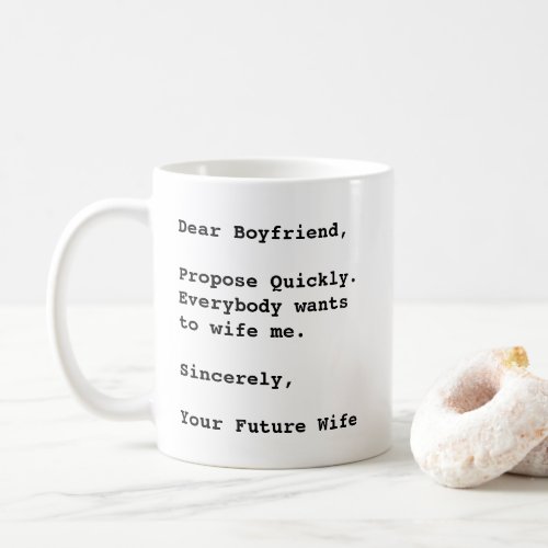 Dear Boyfriend Propose Quickly Funny Quote Coffee Mug