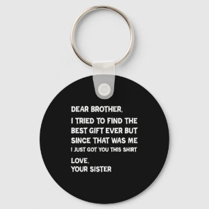 Dear Brother I Tried To Find But Since That Me Quo Keychain