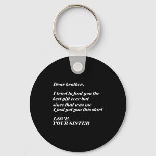 Dear Brother I Tried To Find The I Just Got You Th Keychain