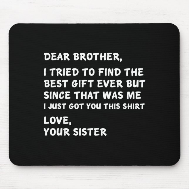 Dear Brother I Tried To Find The I Just Got You Th Mouse Pad (Front)