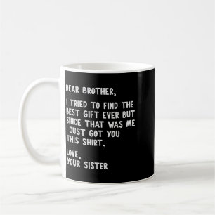 Dear Brother Quote Funny Sibling Humor Joke From Coffee Mug