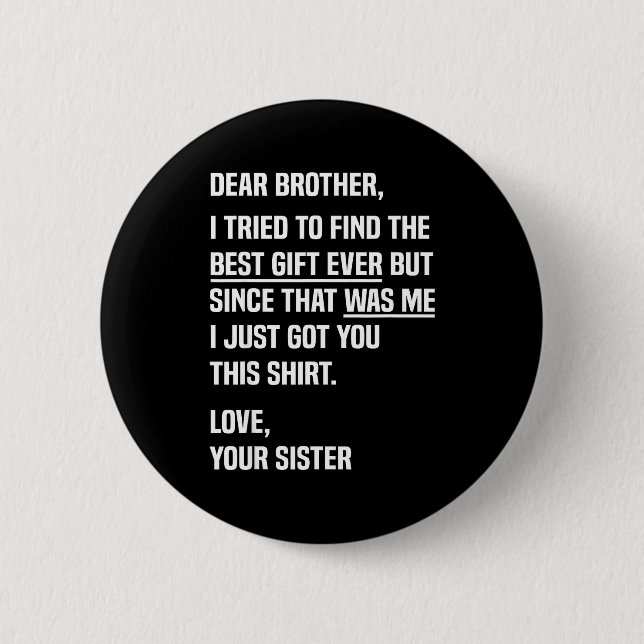 Dear Brother Quote Funny Sibling Humor Joke From S Button (Front)