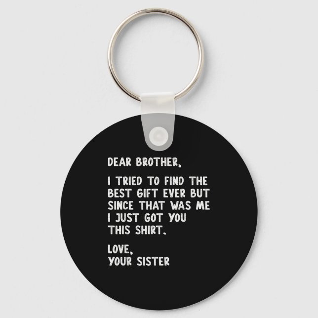 Dear Brother Quote Funny Sibling Humor Joke From S Keychain (Front)