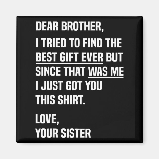 Dear Brother Quote Funny Sibling Humor Joke From S Magnet (Front)