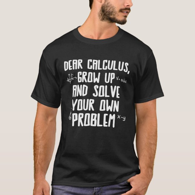 Dear Calculus solve your problem mathematician T-Shirt (Front)