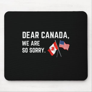 Dear Canada We Are So Sorry, Americans Supporting Mouse Pad