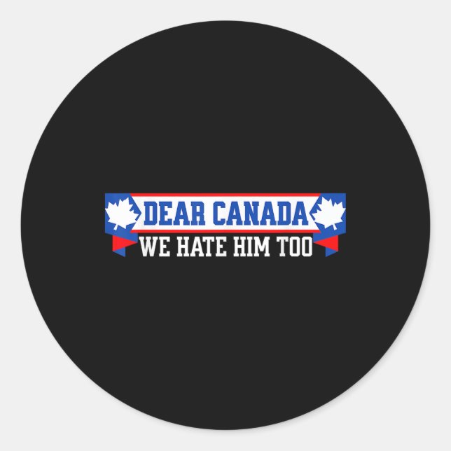 Dear Canada We Hate Him Too 1  Classic Round Sticker (Front)
