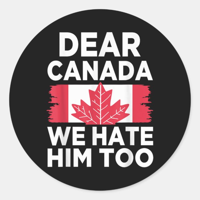 Dear Canada We Hate Him Too 2  Classic Round Sticker (Front)