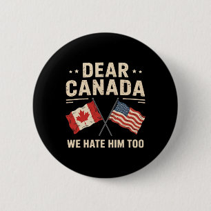 Dear Canada We Hate Him Too Anti-trump Canadian Pr Button