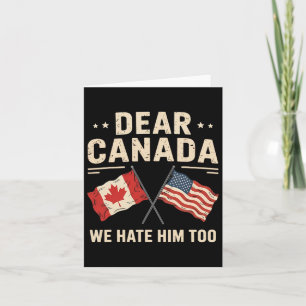 Dear Canada We Hate Him Too Anti-trump Canadian Pr Card