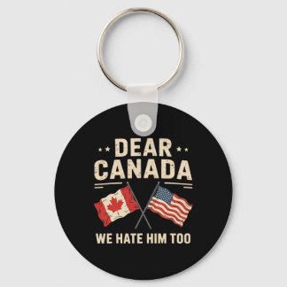 Dear Canada We Hate Him Too Anti-trump Canadian Pr Keychain