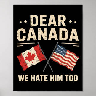 Dear Canada We Hate Him Too Anti-trump Canadian Pr Poster