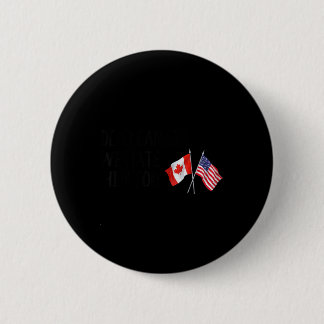 Dear Canada We Hate Him Too Button