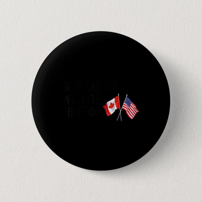 Dear Canada We Hate Him Too  Button (Front)