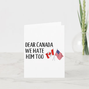 Dear Canada We Hate Him Too  Card