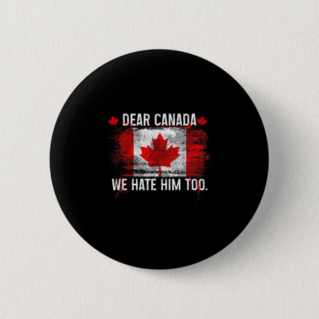 Dear Canada We Hate Him Too - Donald Trump Preside Button (Front)