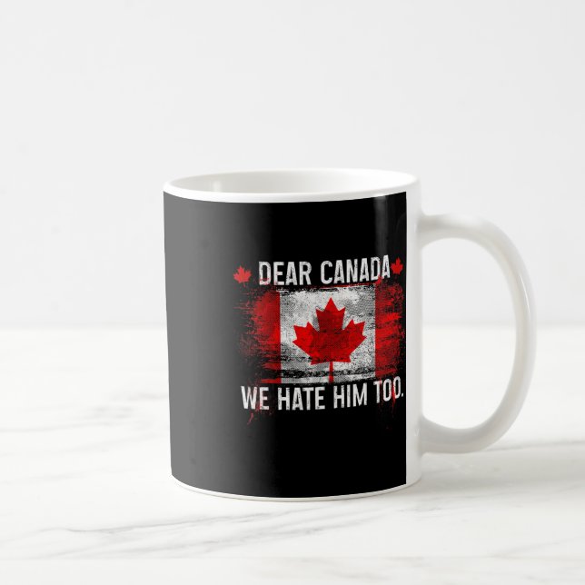 Dear Canada We Hate Him Too - Donald Trump Preside Coffee Mug (Right)