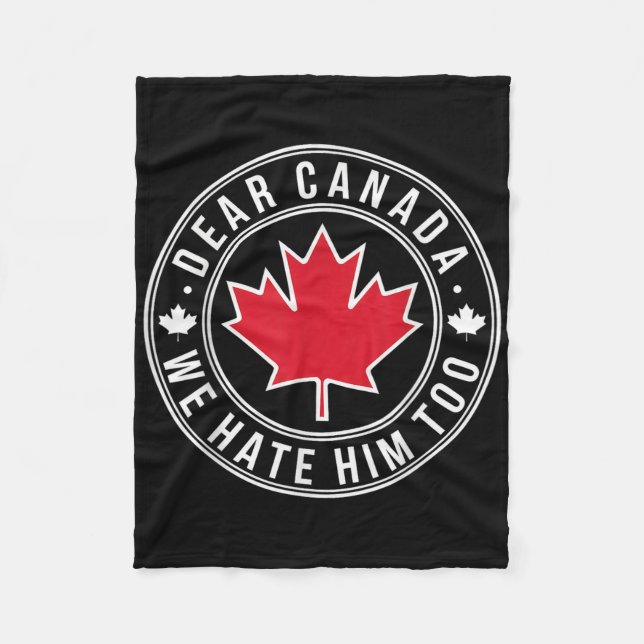 Dear Canada We Hate Him Too  Fleece Blanket (Front)
