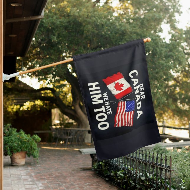 Dear Canada We Hate Him Too House Flag (In SItu)