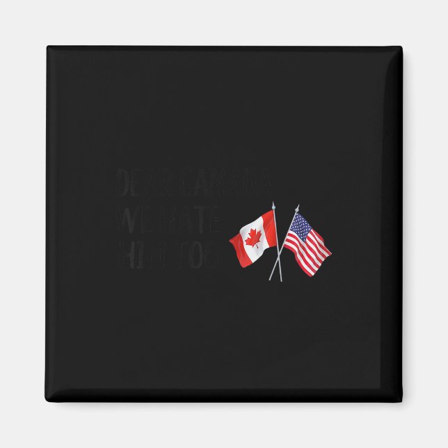 Dear Canada We Hate Him Too  Magnet (Front)