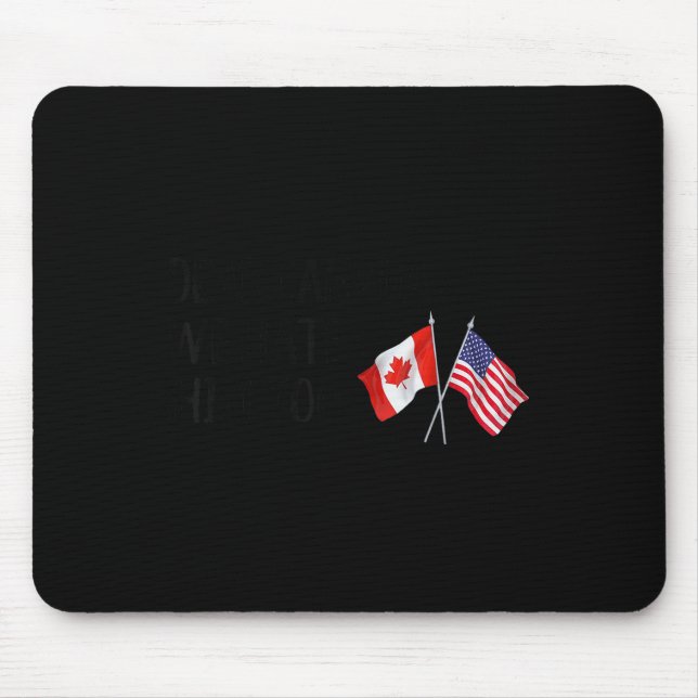 Dear Canada We Hate Him Too  Mouse Pad (Front)