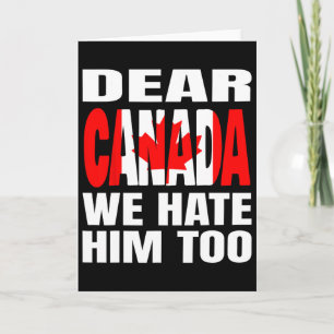 Dear Canada We Hate Him Too Political Protest _1 Card