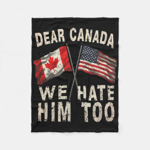 Dear Canada We Hate Him Too Political Protest Anti Fleece Blanket