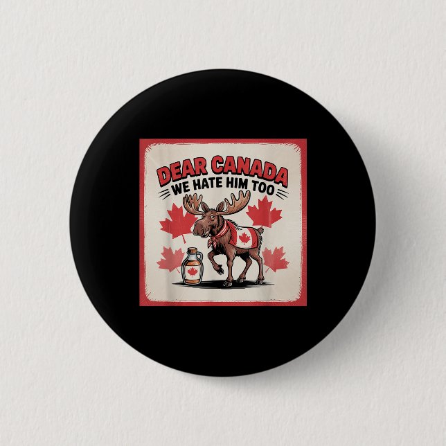 Dear Canada We Hate Him Too Political Protest Appa Button (Front)