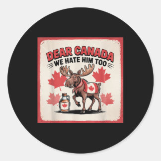 Dear Canada We Hate Him Too Political Protest Appa Classic Round Sticker