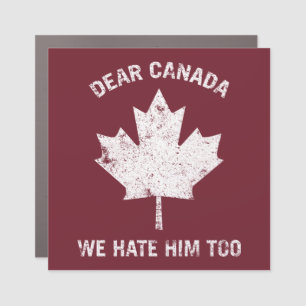 Dear Canada We Hate Him Too Political Protest Car Magnet
