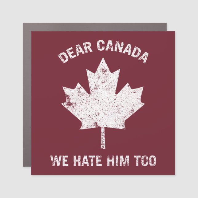 Dear Canada We Hate Him Too Political Protest Car Magnet (Front)