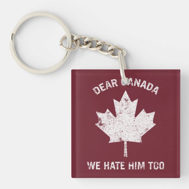 Dear Canada We Hate Him Too Political Protest Keychain (Front)