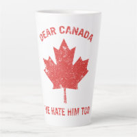 Dear Canada We Hate Him Too Political Protest