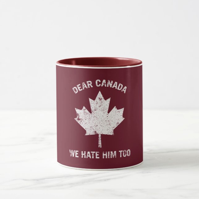 Dear Canada We Hate Him Too Political Protest Mug (Center)