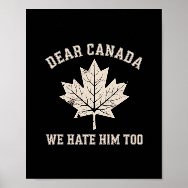 Dear Canada We Hate Him Too Political Protest  Poster (Front)