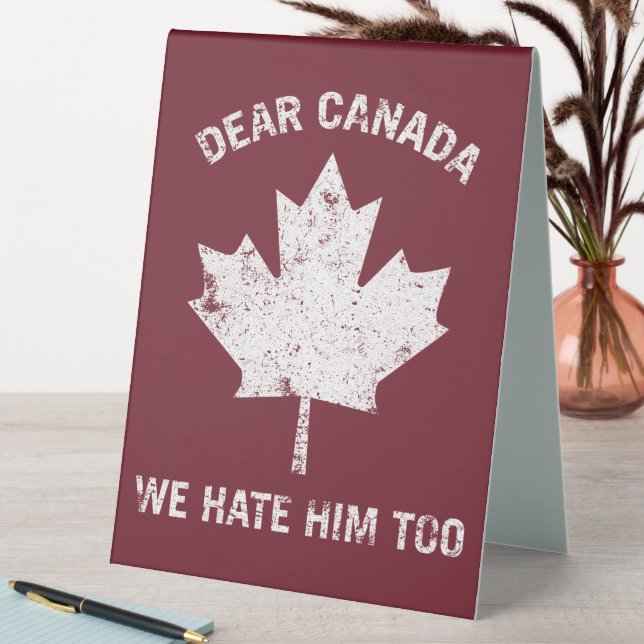 Dear Canada We Hate Him Too Political Protest Table Tent (In SItu (Table))