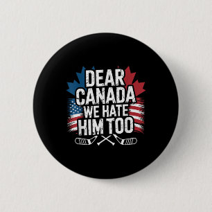 Dear Canada We Hate Him Too Protest Apparel  Button