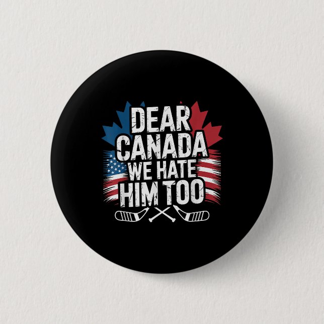 Dear Canada We Hate Him Too Protest Apparel  Button (Front)