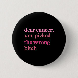 Dear Cancer You Pick Wrong Survivor Breast Cancer Button