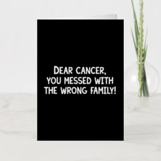 Dear Cancer, You Picked The Wrong Family! Foil Greeting Card