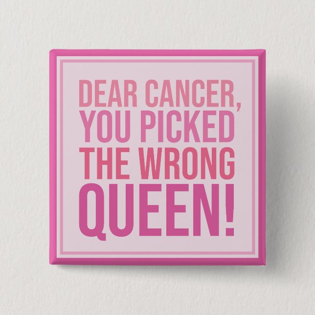 Dear Cancer, You Picked The Wrong Queen Button (Front)