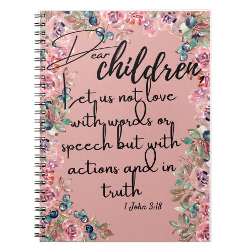Dear Children Bible verses 1 John 318 Notebook