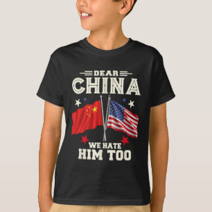 Dear China We Hate Him Too Anti Trump Political Pr T-Shirt