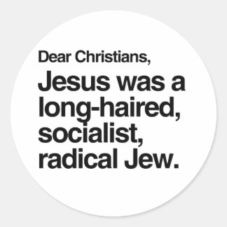DEAR CHRISTIANS JESUS WAS A JEW CLASSIC ROUND STICKER