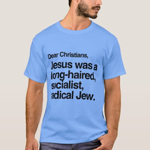 DEAR CHRISTIANS JESUS WAS A JEW T_Shirt