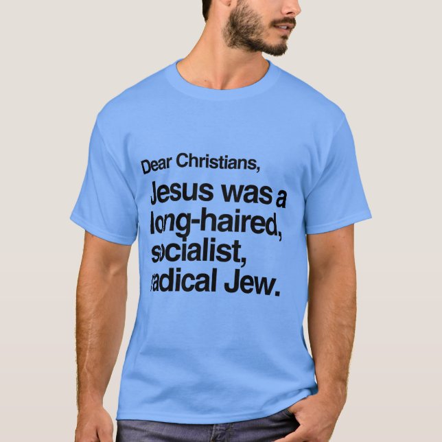 DEAR CHRISTIANS JESUS WAS A JEW T-Shirt (Front)