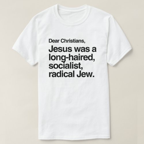DEAR CHRISTIANS JESUS WAS A JEW T_Shirt