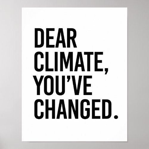 Dear Climate Youve Change _ _ Pro_Science _ Poster