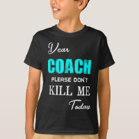 Dear Coach Please Don't Kill Me Today Funny 